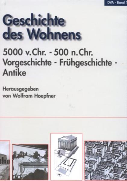 Hoepfner, Wolfram (Hrsg.):  Geschichte des Wohnens, Band 1: 5000 v. Chr. - 500 n. Chr.: Vorgeschichte, Frühgeschichte, Antike. 