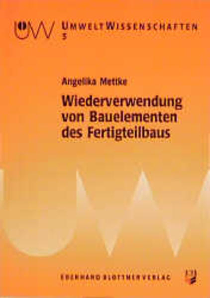 Mettke, Angelika:  Wiederverwendung von Bauelementen des Fertigteilbaus. Umweltwissenschaften, Bd. 5. 
