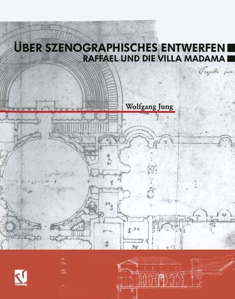 Jung, Wolfgang:  Über szenographisches Entwerfen : Raffael und die Villa Madama. 