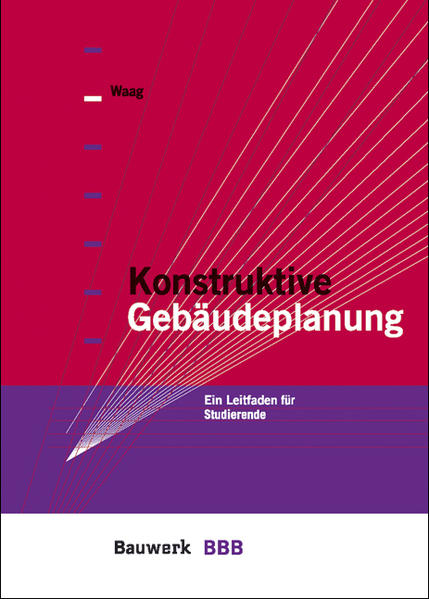 Waag, Volker:  Konstruktive Gebäudeplanung : ein Leitfaden für Studierende. BBB, Bauwerk-Basis-Bibliothek. 