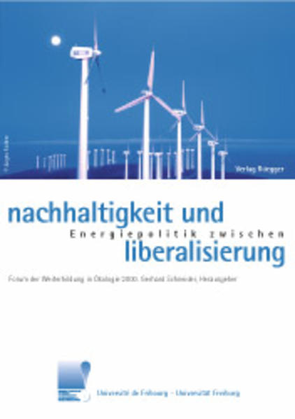Schneider, Gerhard (Herausgeber):  Energiepolitik zwischen Nachhaltigkeit und Liberalisierung. Forum der Weiterbildung in Ökologie 2000. Gerhard Schneider, Hrsg. Université de Fribourg. 
