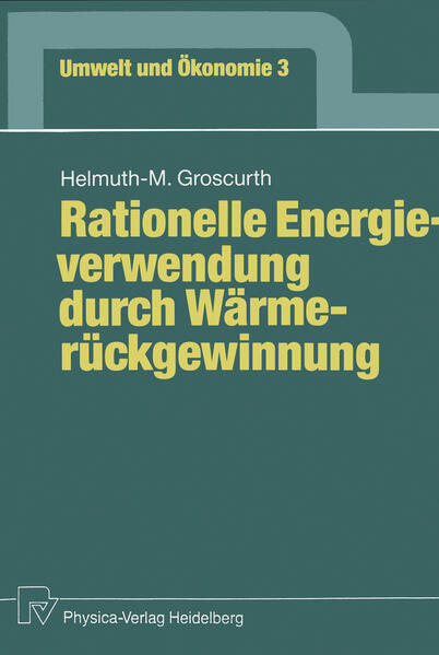 Groscurth, Helmuth-Michael:  Rationelle Energieverwendung durch Wärmerückgewinnung. Umwelt und Ökonomie; Bd. 3. 