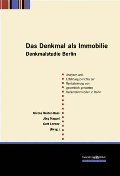 Halder-Hass, Nicola (Herausgeberin):  Das Denkmal als Immobilie - Denkmalstudie Berlin: Analysen zur Revitalisierung von gewerblich genutzten Denkmalimmobilien in Berlin. 