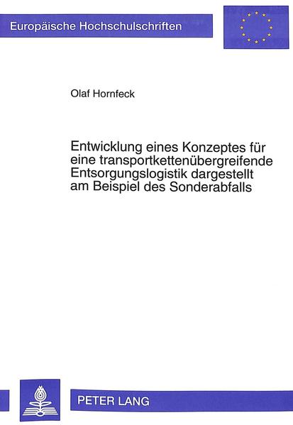 Hornfeck, Olaf:  Entwicklung eines Konzeptes für eine transportkettenübergreifende Entsorgungslogistik dargestellt am Beispiel des Sonderabfalls (=Europäische Hochschulschriften / Reihe 5 / Volks- und Betriebswirtschaft ; Bd. 1576). 