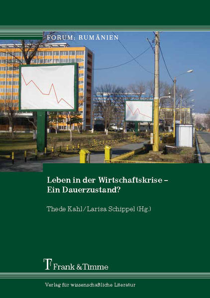 Kahl, Thede und Larisa Schippel (Hg.):  Leben in der Wirtschaftskrise - ein Dauerzustand?. (=Forum: Rumänien ; Bd. 12). 