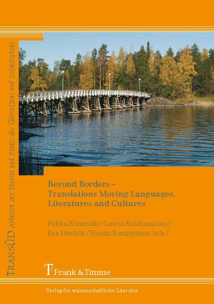 Kujamäki, Pekka, Leena Kolehmainen and Esa Penttilä (eds.):  Beyond borders - translations moving languages, literatures and cultures. 