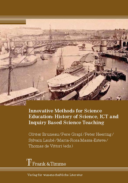 Bruneau, Olivier, Peter Heering and Pere Grapi (eds.):  Innovative methods for science education: history of science, ICT and inquiry based science teaching. Olivier Bruneau ... (eds.) 