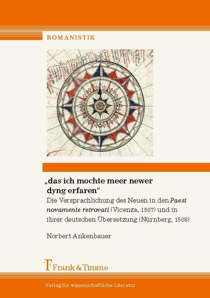 Ankenbauer, Norbert:  Das ich mochte meer newer dyng erfaren : die Versprachlichung des Neuen in den Paesi novamente retrovati (Vicenza, 1507) und in ihrer deutschen Übersetzung (Nürnberg, 1508). 