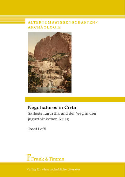 Löffl, Josef:  Negotiatores in Cirta : Sallusts Iugurtha und der Weg in den jugurthinischen Krieg. (=Altertumswissenschaften, Archäologie ; Bd. 4). 