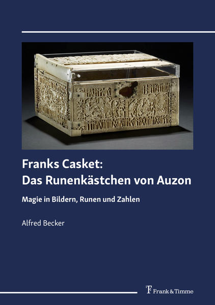 Becker, Alfred:  Franks Casket: Das Runenkästchen von Auzon : Magie in Bildern, Runen und Zahlen. 
