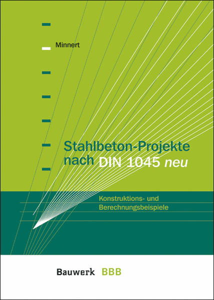 Minnert, Jens:  Stahlbeton-Projekt: 5-geschossiges Büro- und Geschäftshaus. Konstruktion und Berechnung nach DIN 1045 neu. BBB, Bauwerk-Basis-Bibliothek. 
