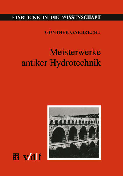 Garbrecht, Günther:  Meisterwerke antiker Hydrotechnik. Einblicke in die Wissenschaft: Technik. 