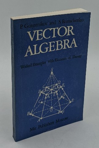 Gustyatnikov, P. and S. Reznichenko:  Vector Algebra : Worked Examples with Elements of Theory. 