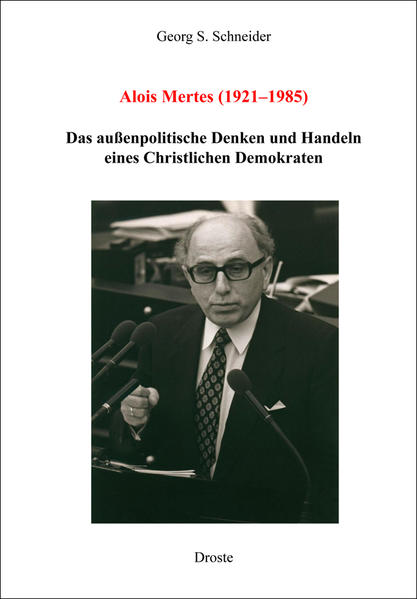 Schneider, Georg:  Alois Mertes (1921 - 1985): Das außenpolitische Denken und Handeln eines Christlichen Demokraten. Forschungen und Quellen zur Zeitgeschichte; Bd. 61. 
