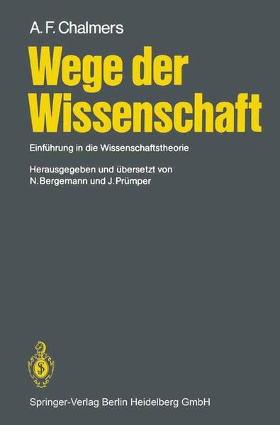 Chalmers, Alan F.:  Wege der Wissenschaft : Einf. in d. Wissenschaftstheorie. Hrsg. u. übers. von N. Bergemann u. J. Prümper. 