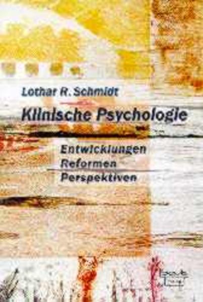 Schmidt, Lothar R.:  Klinische Psychologie. Entwicklungen, Reformen, Perspektiven. 