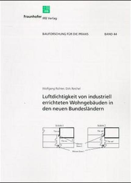 Richter, Wolfgang und Dirk Reichel:  Luftdichtigkeit von industriell errichteten Wohngebäuden in den neuen Bundesländern. Bauforschung für die Praxis, Bd. 44. 