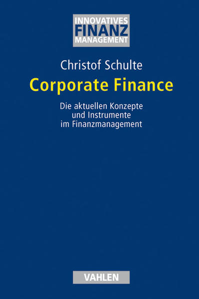 Schulte, Christof:  Corporate finance: Die aktuellen Konzepte und Instrumente im Finanzmanagement. Innovatives Finanzmanagement. 
