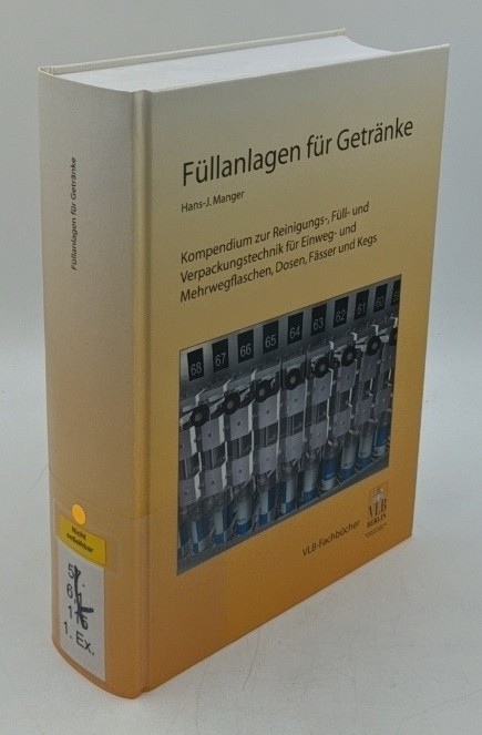 Manger, Hans-J.:  Füllanlagen für Getränke : ein Kompendium zur Reinigungs-, Füll- und Verpackungstechnik für Einweg- und Mehrwegflaschen, Dosen, Fässer und Kegs. 