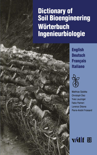 Oplatka, Matthias u.a.:  Dictionary of soil bioengineering = Wörterbuch Ingenieurbiologie : english, deutsch, français, italiano. 