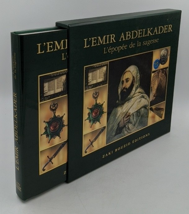 Bouzid, Zaki:  L`Emir Abdelkader : l`epopee de la sagesse [Hardcover in slip case]. 