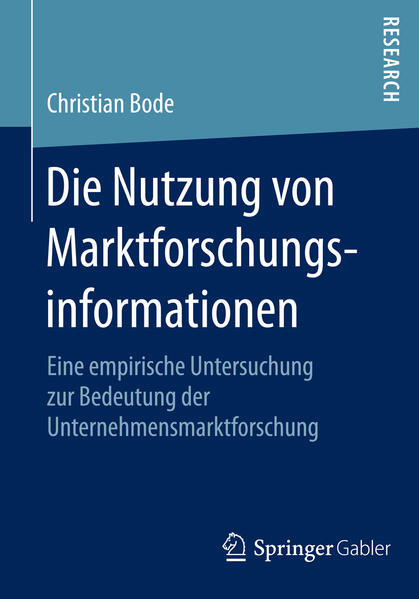 Bode, Christian:  Die Nutzung von Marktforschungsinformationen : eine empirische Untersuchung zur Bedeutung der Unternehmensmarktforschung. Mit einem Geleitw. von Ingmar Geiger. 