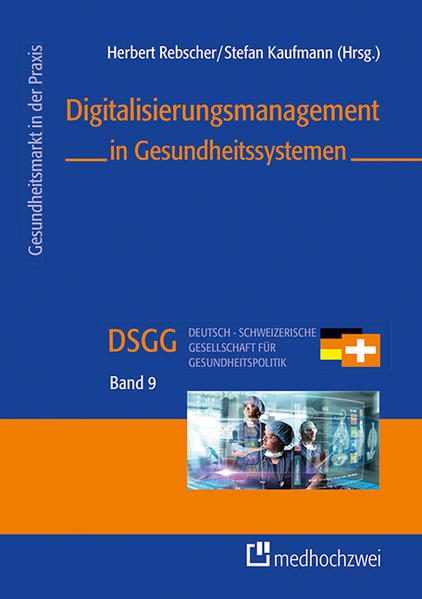 Rebscher, Herbert (Herausgeber) und Kaufmann (Herausgeber) Stefan:  Digitalisierungsmanagement in Gesundheitssystemen. Gesundheitsmarkt in der Praxis; Band 9. 