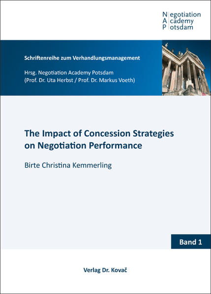 Kemmerling, Birte Christina:  The Impact of Concession Strategies on Negotiation Performance. Negotiation Academy Potsdam / Schriftenreihe zum Verhandlungsmanagement; Band 1. 