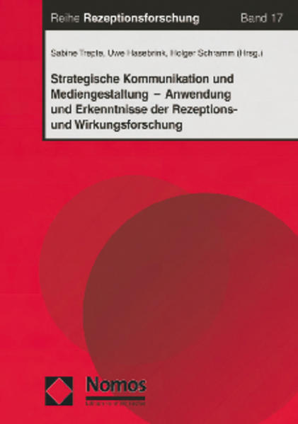 Trepte, Sabine u. a. (Hg.):  Strategische Kommunikation und Mediengestaltung : Anwendung und Erkenntnisse der Rezeptions- und Wirkungsforschung. (=Reihe Rezeptionsforschung ; Bd. 17). 