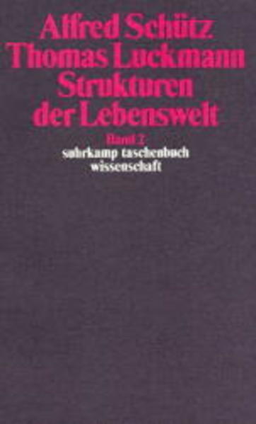   Alfred Schütz - Thomas Luckmann: Strukturen der Lebenswelt. Band 2. Suhrkamp-Taschenbuch Wissenschaft ; 428. 
