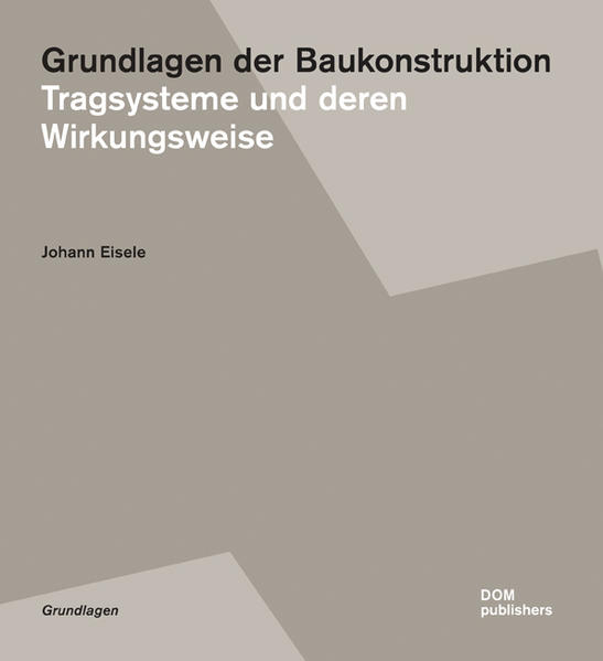 Eisele, Johann:  Grundlagen der Baukonstruktion. Tragsysteme und deren Wirkungsweise. 