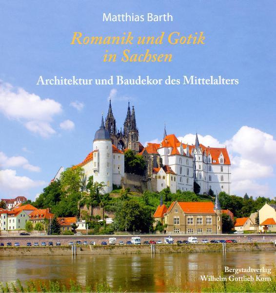 Barth, Matthias:  Romanik und Gotik in Sachsen. Architektur und Baudekor des Mittelalters. 