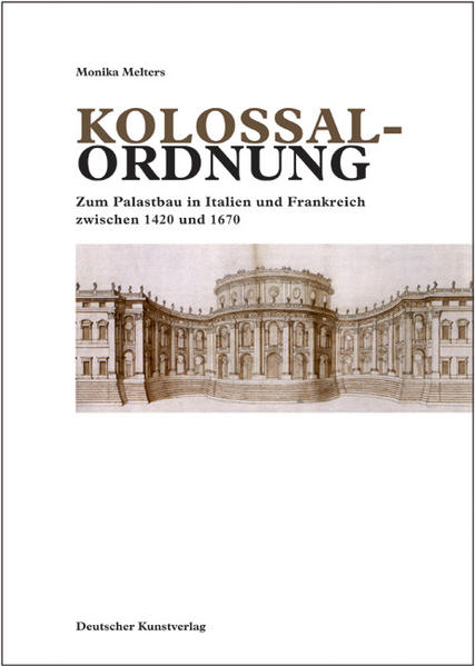 Melters, Monika:  Die Kolossalordnung: Zum Palastbau in Italien und Frankreich zwischen 1420 und 1670. (= Kunstwissenschaftliche Studien, Bd. 148). 