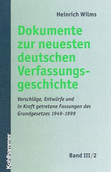 Wilms, Heinrich (Hg):  Dokumente zur neuesten deutschen Verfassungsgeschichte. Teil III, Bd. III/2: Vorschläge, Entwürfe und in Kraft getretene Fassungen des Grundgesetztes 1949-1999. 