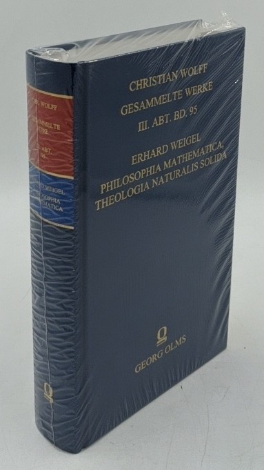 Weigel, Erhard:  Philosophia mathematica, theologia naturalis solida (=Christian Wolff: Gesammelte Werke, 3. Abt. Materialien und Dokumente ; Bd. 95). 