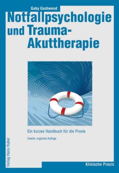 Gschwend, Gaby:  Notfallpsychologie und Trauma-Akuttherapie. Ein kurzes Handbuch für die Praxis. Aus dem Programm Huber: Klinische Praxis. 