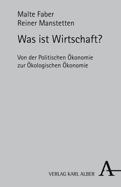 Faber, Malte und Reiner Manstetten:  Was ist Wirtschaft? : von der politischen Ökonomie zur ökologischen Ökonomie. 