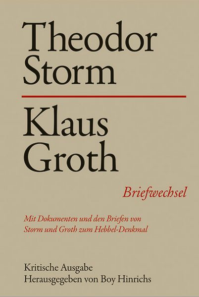 Hinrichs, Boy:  Theodor Storm - Klaus Groth. Briefwechsel. In Verbindung mit der Theodor-Storm-Gesellschaft hrsg. 