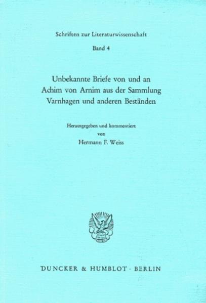 Weiss, Hermann F. (Herausgeber):  Unbekannte Briefe von und an Achim von Arnim aus der Sammlung Varnhagen und anderen Beständen. (=Schriften zur Literaturwissenschaft; Band 4). 