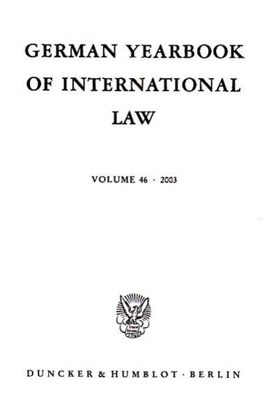 Delbrück, Jost, Rainer Hofmann and Andreas Zimmermann (Eds.):  German Yearbook of International Law - Jahrbuch für Internationales Recht.: Vol. 46 (2003). 