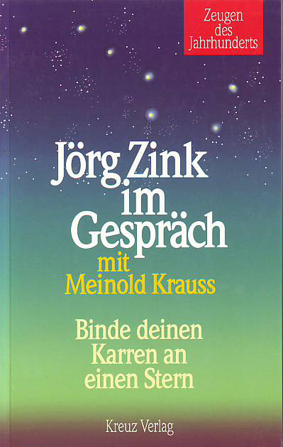    Jörg Zink im Gespräch mit Meinold Krauss: Binde deinen Karren an einen Stern. 
