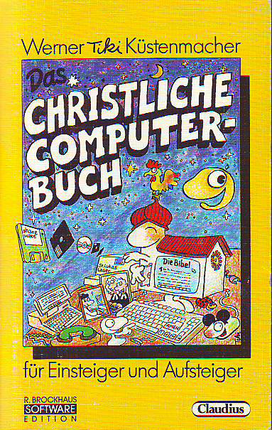 Küstenmacher, Werner Tiki:  Das christliche Computerbuch für Einsteiger und Aufsteiger. 