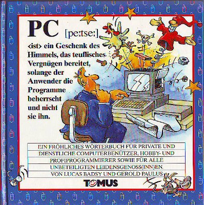 Badsy, Lucas:  PC. Ein fröhliches Wörterbuch für private und dienstliche Computerbenützer, Hobby- und Profiprogrammierer sowie für alle unbeteiligten Leidensgenoss(inn)en. 