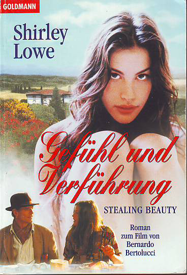 Lowe, Shirley:  Gefühl und Verführung. Stealing beauty. Roman zum Film mit Bernardo Bertolucci. 