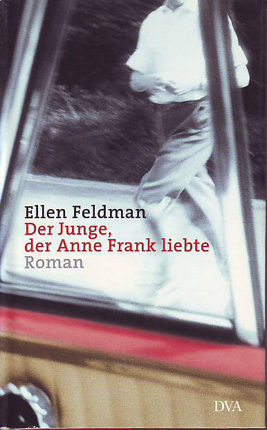 Feldman, Ellen:  Der Junge, der Anne Frank liebte. 