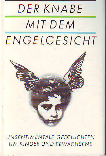 Wyrich, Ursula (Hg.):  Der Knabe mit dem Engelsgesicht. Unsentimentale Geschichten um Kinder und Erwachsene. 