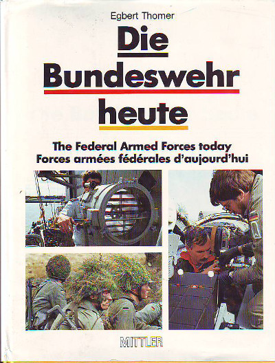 Thomer, Egbert:  Die Bundeswehr heute. The Federal Armed Forces today. Forces armées fédérales d´aujourd´hui. 