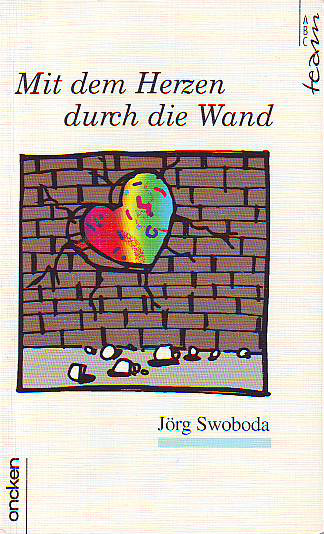 Swoboda, Jörg:  Mit dem Herzen durch die Wand. 