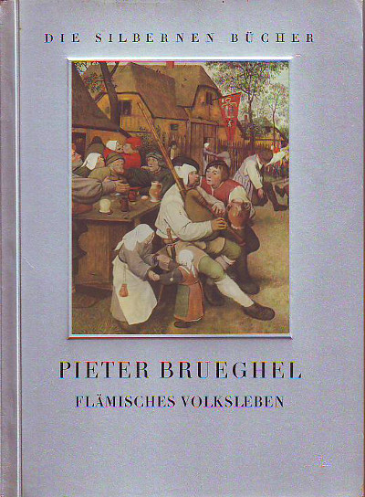 Dvorak, Max:  Pieter Brueghel - Flämisches Volksleben. Zehn farbige Tafeln und Dreizehn Abbildungen im Text. 