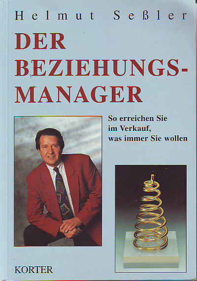 Seßler, Helmut:  Der Beziehungsmanager. So erreichen Sie im Verkauf, was immer Sie wollten. 